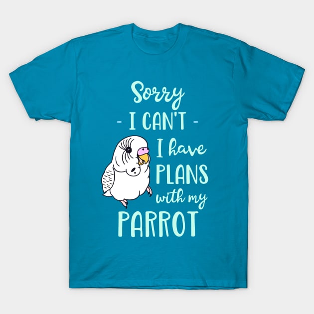 Sorry I can't I have plans with my parrot - white budgie T-Shirt by FandomizedRose